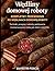 Wędliny domowej roboty – kompletny przewodnik po wędlinach domowej roboty: Techniki, przepisy i sekrety peklowania i konserwowania mięsa jak mistrz rzeźnicki. (Polish Edition)