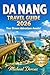 Da Nang Travel Guide 2026: Summer beach itineraries, hidden gems, things to do, local food experiences, and where to stay with day trips to Hoi An and Ba Na Hills