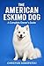 The American Eskimo Dog Guide - American Eskimo Dog Book