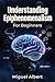 Understanding Epiphenomenalism : For Beginners