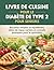 LIVRE DE CUISINE POUR LE DIABÈTE DE TYPE 2 POUR SENIORS: Recettes simples et équilibrées, idées de repas variées et conseils pratiques pour le quotidien (French Edition)