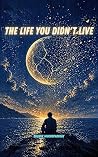 THE LIFE YOU DIDN...