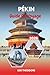 GUIDE DE VOYAGE PÉKIN 2026: Temple du Ciel, Culture Hutong, Merveilles de la Grande Muraille, Place Tiananmen et Chine impériale (French Edition)
