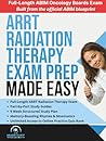 ARRT (T) Radiation Therapy Exam Prep Made Easy: Review, Study Guide and Test Prep with a Weekly Study Plan and Full Length Simulation Text Included (Made Easy Academy Series)