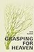Grasping for Heaven: Poetry and Prose by Bob Kumin