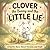Clover the Bunny and the Little Lie: A Children’s Book About Honesty, Courage, and Telling the Truth (The Clover Series)