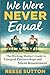We Were Never Equal: The Working Mother's Guide to Unequal Partnerships and Silent Resentment (The Working Mother Reality Series)