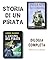 Storia di un Pirata: Inferno Blu Cobalto + L'Enigma del Pirata (Dilogia Completa) (Grandi avventure) (Italian Edition)