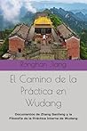 El Camino de la Práctica en Wudang: Documentos de Zhang Sanfeng y la Filosofía de la Práctica Interna de Wudang (Serie de libros sobre el cuidado de ... y la alquimia interna) (Spanish Edition)