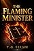 The Flaming Minister: How to Carry the Fire of God and Walk in Power, Purity, and Purpose