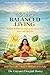 The Art of Balanced Living: Simple Habits to Align Your Mind, Body, Food, and Lifestyle