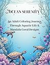 Ocean Serenity: An Adult Coloring Journey Through Aquatic Life & Mandala Coral Designs