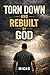 Torn Down Rebuilt By God: How Broken Seasons Built a Stronger Man