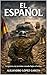 El Español: La guerra no termina cuando bajas el arma (La Leyenda de Alcántara nº 1) (Spanish Edition)