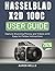 HASSELBLAD X2D 100C CAMERA USER GUIDE: Capture Stunning Photos and Videos with Easy-to-Follow Instructions