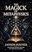 The Magick of Metaphysics
