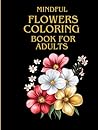 Flowers coloring book for adult and teens bold and easy: Mindful coloring book