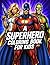 A Superhero Coloring Book for Kids: Action Packed Hero Coloring Pages for Kids Ages 5-10 | Powerful Heroes and Adventures (Super Series Coloring Books)