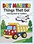 Dot Marker Coloring Book for Toddlers: Things That Go: 50 Fun Vehicles, Cars, Trucks & Planes Activity Book for Kids Ages 1-4 | Large Paint Dauber Circles & Thick Bold Lines