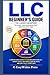 LLC Beginner’s Guide: The Launch Blueprint to Start Your Business Fast and the Right Way: A Step-by-Step System to Form and Grow Your LLC—Avoid Costly Mistakes, Save on Taxes and Stay Fully Compliant