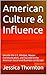 American Culture & Influence: Decode the U.S. Mindset, Master Communication, and Succeed in the American Social and Business Landscape
