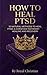 How to Heal PTSD: 10 Natural Methods to Heal PTSD [A Christian Testimony of Healing and Recovery] (Christian Woman: Queen Rising & Healing)