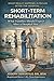Understanding Short-Term Rehabilitation: What Families Should Expect After a Hospital Stay (SERIES 1: Navigating Care Levels)