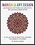 Mandala Art Design: 60 Intricate Patterns For Creativity, Relaxation & Meditation: A Collection of Beautiful Designs For Mindful Coloring
