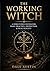 The Working Witch: A Structured System for Daily Practice, Protection & Real Results