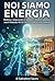 Noi siamo energia : Riattiva i mitocondri e rallenta l'invecchiamento con il Metodo 40-30-30 e lo stile di vita Cretese (Italian Edition)