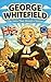 George Whitefield: The Voice That Moved a Nation (Great Lives for Young Minds)