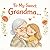 To my sweet Grandma: A Heartwarming Illustrated Book for Grandma – A Perfect Gift from a Grandchild (GRANDDAUGHTER VERSION) (Grandparents - keepsake gift book)