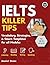 IELTS Killer Tips: Proven Strategies to Achieve Band 7, 8 & 9 in Academic & General Training | Real Exam Hacks for Listening, Reading, Writing & Speaking
