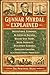 Gunnar Myrdal Explained: Institutional Economics, An American Dilemma, Welfare State Theory, Social Inequality, Development Economics, Cumulative Causation, ... Business and Economic Theory Series)