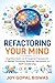 Refactoring Your Mind: Cognitive Tools and AI-Inspired Frameworks for Better Thinking, Smarter Decisions, and Self-Leadership