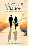 Love is a shadow:...