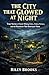 The City That Glowed at Night: True Stories of Secret Mining Cities, Hidden Workers, and the Resources That Destroyed Them (Impossible Cities)