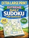 Extra Large Print Extreme Daily Sudoku for Seniors – 366 Puzzles – Premium Edition: Brain Fitness Exercises for a Full Year | One Puzzle Per Page | ... Solutions Included (Full-Page Classic Sudoku)