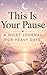 This Is Your Pause: A Calm Journal for Stress Relief, Reflection and Quiet Moments