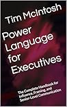 Power Language for Executives: The Complete Handbook for Influence, Framing, and Senior‑Level Communication