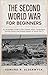 The Second World War for Beginners : An Accessible Guide to the Causes, Major Campaigns, Turning Points and Global Impact of World War II (History in Short Reads Book 8)