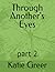 Through Another's Eyes: part 2