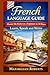 French Language Guide: Master the Basics as a Beginner in 30 Days: Learn, Speak, and Write (Language Mastery Series:Master the Basics in 30 Days: Speak, Write, and Thrive)