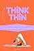 THINK THIN: Ratgeber & Journal – Abnehmen verstehen, umsetzen und dranbleiben | Dein 8-Wochen-Begleiter mit täglichen Ausfüllseiten | Food & Fitness Tracker für dein Traumgewicht (German Edition)