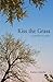Kiss the Grass: A Collectio...
