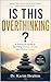 Is This Overthinking ?: A Practical Guide to Quieting Anxiety, Doubt, and Mental Loops (Mastery of the Mind Series)