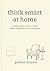 think smart at home: A simple weekly routine to reduce mental clutter before it turns into stress