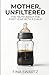 Mother, unfiltered - The honest guide to the first year with baby: An honest survival guide against mom burnout, mental load and toxic perfectionism in the postpartum period