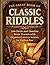 The Great Book of Classic Riddles: 300 Clever and Timeless Brain Teasers with Organized Answer Sections for Endless Fun.