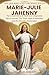 The Life and Lost Prophecies of MARIE-JULIE JAHENNY: The Untold Story of the Breton stigmatist Who Foretold the Three Days of Darkness and the Church’s ... Mystics and Their Hidden Prophecies)